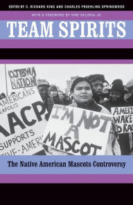 Title: Team Spirits: The Native American Mascots Controversy, Author: C. Richard King