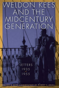 Title: Weldon Kees and the Midcentury Generation: Letters, 1935-1955, Author: Weldon Kees