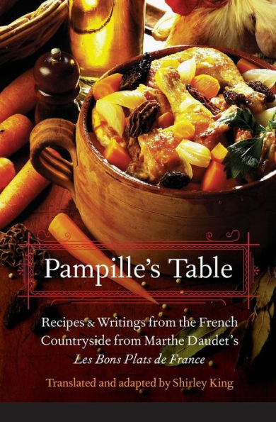 Pampille's Table: Recipes and Writings from the French Countryside from Marthe Daudet's Les Bons Plats de France