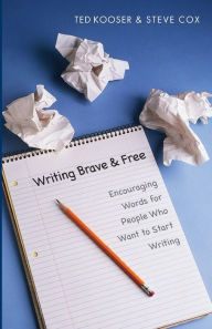 Title: Writing Brave and Free: Encouraging Words for People Who Want to Start Writing, Author: Steve Cox