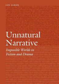 Title: Unnatural Narrative: Impossible Worlds in Fiction and Drama, Author: Jan Alber