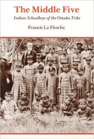 Title: The Middle Five: Indian Schoolboys of the Omaha Tribe / Edition 1, Author: Francis La Flesche