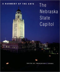 Title: A Harmony of the Arts: The Nebraska State Capitol, Author: Frederick C. Luebke