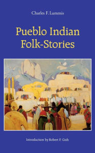 Title: Pueblo Indian Folk-Stories, Author: Charles F. Lummis