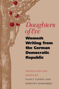 Title: Daughters of Eve: Women's Writing from the German Democratic Republic, Author: Dorothy Rosenberg