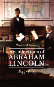 Title: Recollections of Abraham Lincoln, 1847-1865 / Edition 2, Author: Ward Hill Lamon