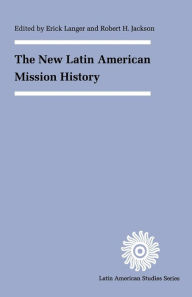 Title: The New Latin American Mission History, Author: Erick D. Langer
