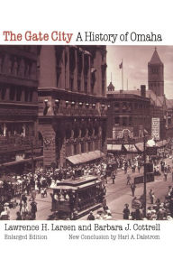 Title: The Gate City: A History of Omaha (Enlarged Edition) / Edition 2, Author: Lawrence H. Larsen