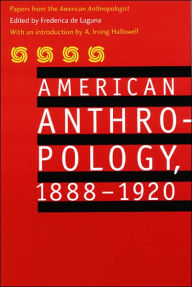 Title: American Anthropology, 1888-1920: Papers from the 