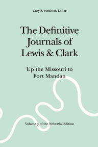 Title: The Definitive Journals of Lewis and Clark, Vol 3: Up the Missouri to Fort Mandan, Author: Meriwether Lewis