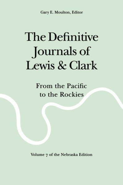 The Definitive Journals of Lewis and Clark, Vol 7: From the Pacific to the Rockies