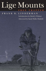 Title: Lige Mounts, Free Trapper, Author: Frank B. Linderman