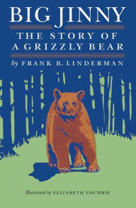 Title: Big Jinny: The Story of a Grizzly Bear, Author: Frank B. Linderman