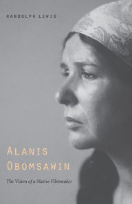 Title: Alanis Obomsawin: The Vision of a Native Filmmaker, Author: Randolph Lewis