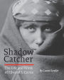 Shadow Catcher: The Life and Work of Edward S. Curtis