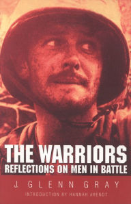 Title: The Warriors: Reflections on Men in Battle, Author: J. Glenn Gray