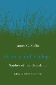 Title: History and Ecology: Studies of the Grassland, Author: James C. Malin