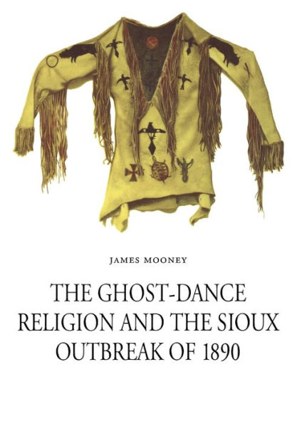 The Ghost-Dance Religion and the Sioux Outbreak of 1890