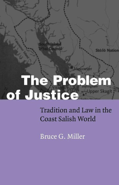 The Problem of Justice: Tradition and Law in the Coast Salish World