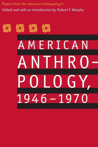 American Anthropology, 1946-1970: Papers from the 