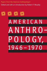 Title: American Anthropology, 1946-1970: Papers from the 