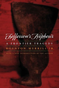 Title: Jefferson's Nephews: A Frontier Tragedy, Author: Boynton Merrill Jr. Jr.