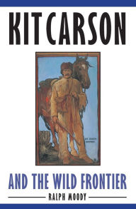 Title: Kit Carson and the Wild Frontier, Author: Ralph Moody