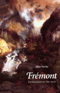 Title: Frémont: Pathmarker of the West, Author: Allan Nevins