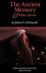 Title: The Ancient Memory and Other Stories, Author: John G. Neihardt