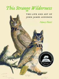 Title: This Strange Wilderness: The Life and Art of John James Audubon, Author: Nancy Plain