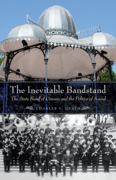 The Inevitable Bandstand: The State Band of Oaxaca and the Politics of Sound