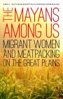 The Mayans Among Us: Migrant Women and Meatpacking on the Great Plains