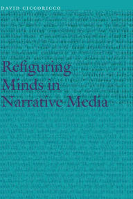Title: Refiguring Minds in Narrative Media, Author: David Ciccoricco