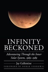 Title: Infinity Beckoned: Adventuring Through the Inner Solar System, 1969-1989, Author: Jay Gallentine