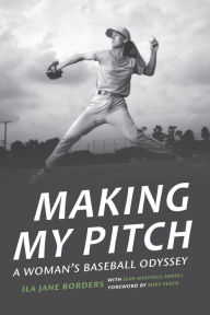 Title: Making My Pitch: A Woman's Baseball Odyssey, Author: Ila Jane Borders
