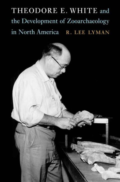 Theodore E. White and the Development of Zooarchaeology North America