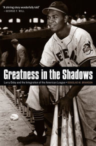 Title: Greatness in the Shadows: Larry Doby and the Integration of the American League, Author: Douglas M. Branson