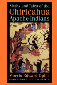 Title: Myths and Tales of the Chiricahua Apache Indians, Author: Morris E. Opler