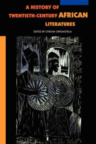 Title: A History of Twentieth-Century African Literatures / Edition 1, Author: Oyekan Owomoyela
