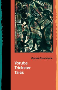 Title: Yoruba Trickster Tales, Author: Oyekan Owomoyela