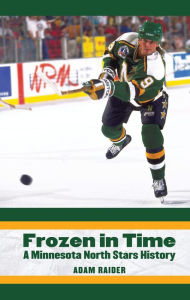 Title: Frozen in Time: A Minnesota North Stars History, Author: Adam Raider