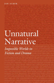Title: Unnatural Narrative: Impossible Worlds in Fiction and Drama, Author: Jan Alber