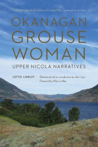 Title: Okanagan Grouse Woman: Upper Nicola Narratives, Author: Lottie Lindley