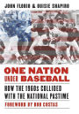 One Nation Under Baseball: How the 1960s Collided with the National Pastime