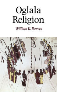 Title: Oglala Religion / Edition 1, Author: William K. Powers