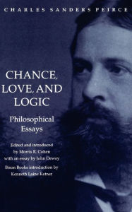 Title: Chance, Love, and Logic: Philosophical Essays, Author: Charles Sanders Peirce