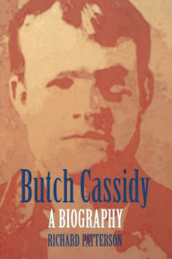 Title: Butch Cassidy: A Biography, Author: Richard Patterson