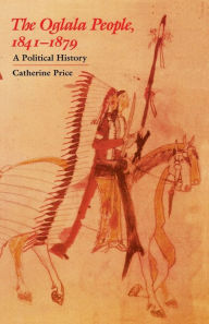 Title: The Oglala People, 1841-1879: A Political History, Author: Catherine Price