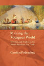 Making the Voyageur World: Travelers and Traders in the North American Fur Trade