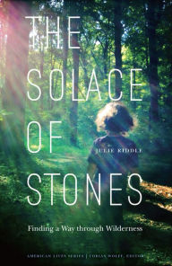 Title: The Solace of Stones: Finding a Way through Wilderness, Author: Julie Riddle